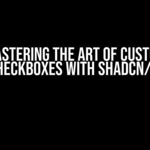 Mastering the Art of Custom Checkboxes with Shadcn/UI
