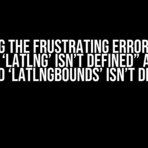 Solving the Frustrating Errors: “The method ‘LatLng’ isn’t defined” and “The method ‘LatLngBounds’ isn’t defined”