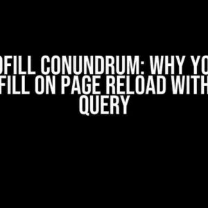 The Autofill Conundrum: Why Your Form Won’t Fill on Page Reload with React Query